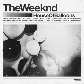 The Weeknd - House Of Balloons