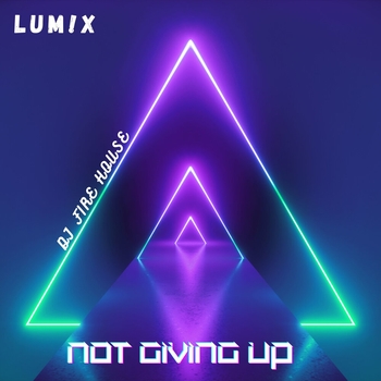 Lum!x feat Dj Fire House - Not Giving Up (Not Giving Up 2022)