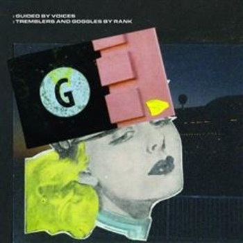 Альбом Tremblers And Goggles By Rank Guided By Voices