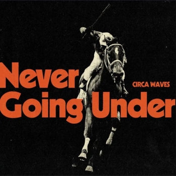 Альбом Never Going Under Circa Waves