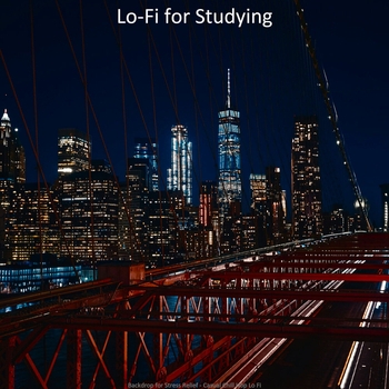 Lo-Fi for Studying - Ambiance for 1 AM Study Sessions (Backdrop for Stress Relief - Casual Chill Hop Lo Fi 2020)