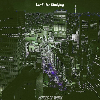 Lo-Fi for Studying - Subtle Ambience for Work (Echoes of Work 2021)