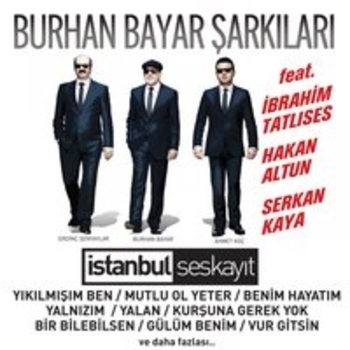 Альбом Burhan Bayar Sarkilari (Istanbul Ses Kayit) Ibrahim Tatlises feat Erdinc Senyaylar, Burhan Bayar, Ahmet Koc, Serkan Kaya, Hakan Altun