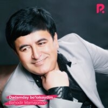 Альбом Dadamday bo'lolsaydim Баходир Мамажонов