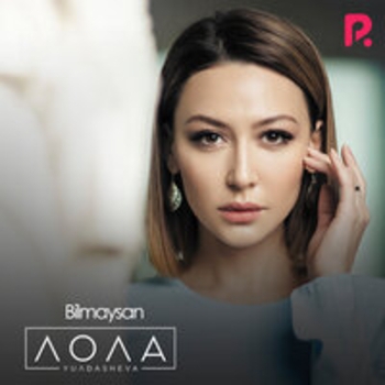 Альбом Bilmaysan Lola Yuldasheva