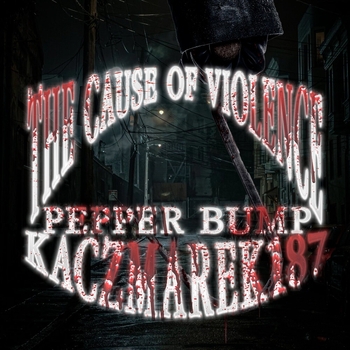 Альбом THE CAUSE OF VIOLENCE Kaczmarek187, PEPPER BUMP