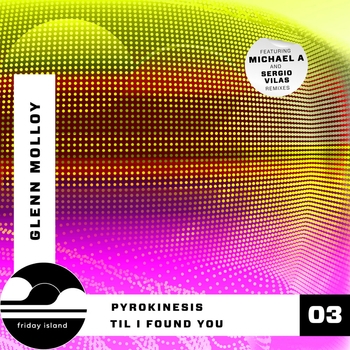 Альбом Pyrokinesis / Til I Found You Glenn Molloy, Michael A, Sergio Vilas
