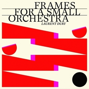 Альбом Frames for a Small Orchestra Laurent Dury