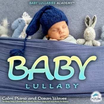 Альбом Baby Lullaby: Calm Piano and Ocean Waves For Sleep, Baby Lullabies Sleep Music, Newborn Sleep Aid and Music For Babies Baby Lullabies Academy, Baby Lullaby, Baby Sleep Music Dreamers