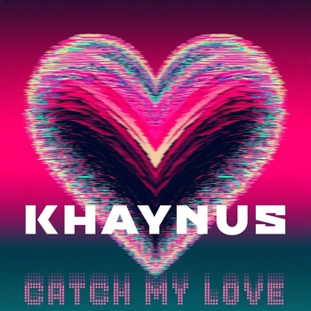 Khaynus - Catch My Love