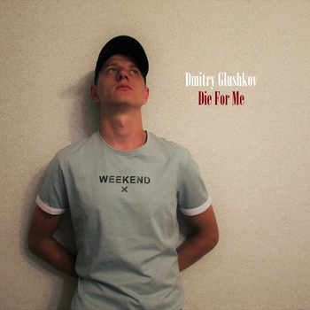 Альбом Die for Me Dmitry Glushkov