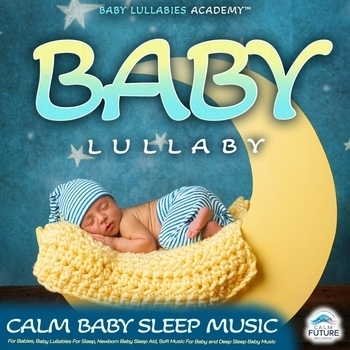Альбом Baby Lullaby: Calm Baby Sleep Music For Babies, Baby Lullabies For Sleep, Newborn Baby Sleep Aid, Soft Music For Baby and Deep Sleep Baby Music Baby Lullabies Academy, Sleep Baby Sleep, Baby Lullaby