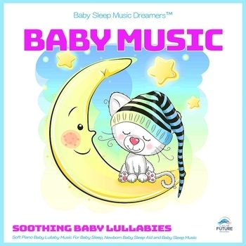 Альбом Baby Music: Soothing Baby Lullabies, Soft Piano Baby Lullaby Music For Baby Sleep, Newborn Baby Sleep Aid and Baby Sleep Music Baby Sleep Music Dreamers, Baby Lullaby, Baby Lullabies Academy