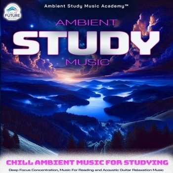Альбом Ambient Study Music: Chill Ambient Music For Studying, Deep Focus Concentration, Music For Reading and Acoustic Guitar Relaxation Music Ambient Study Music Academy, Concentration Music for Work, Study Music & Sounds