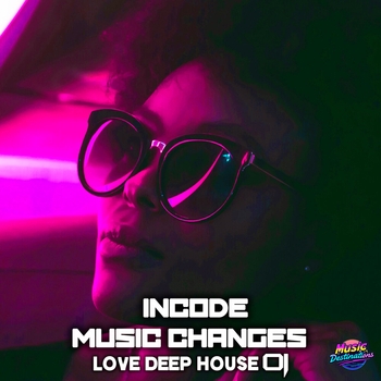 Альбом Love Deep House 01 Incode, Music Changes