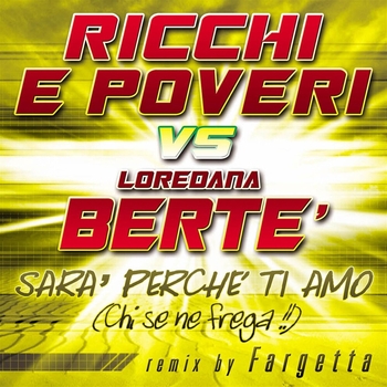 Ricchi e poveri - Sarà perché ti amo (Chi se ne frega!) (Ricchi E Poveri vs. Loredana Berté, Mafia Edit] [Fargetta Remix; Ricchi E Poveri vs. Loredana Berté, Mafia Edit; Fargetta Remix)