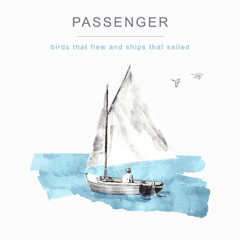 Passenger - Against the Grain (Birds That Flew and Ships That Sailed 2022)
