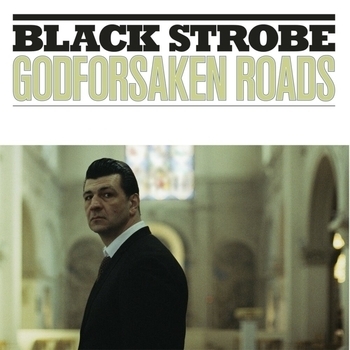 Альбом Godforsaken Roads Black Strobe