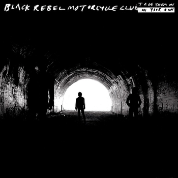 Альбом Take Them On, On Your Own Black Rebel Motorcycle Club
