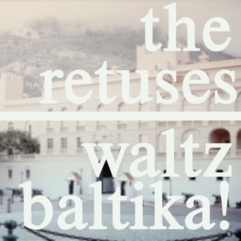 Альбом Waltz Baltika! The Retuses