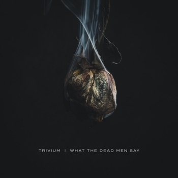 Альбом What The Dead Men Say Trivium