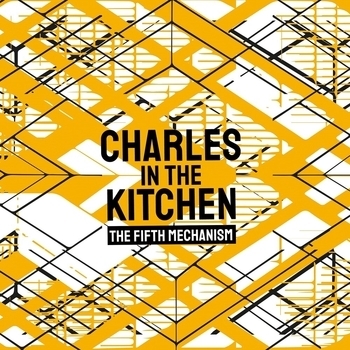 Charles in the Kitchen - I Wanna Know (The Fifth Mechanism 2019)