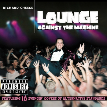 Альбом Lounge Against the Machine Richard Cheese