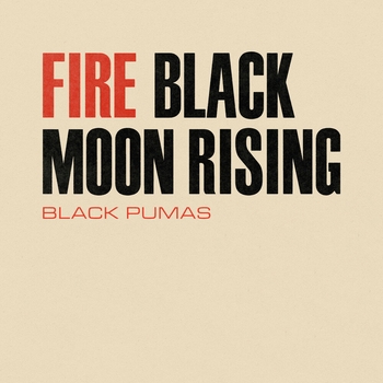 Альбом Fire / Black Moon Rising Black Pumas