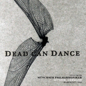 Альбом Live from Münchner Philharmoniker, Munich, Germany. March 27th, 2005 Dead Can Dance