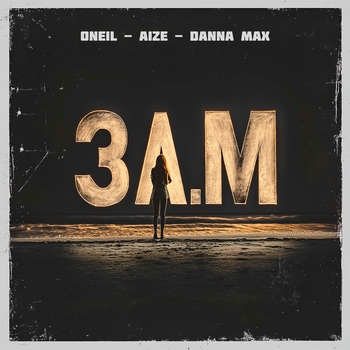 Oneil feat Aize, Danna Max - 3 A.M (2025)