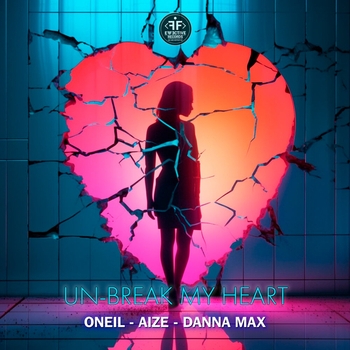 Oneil feat Aize, Danna Max - Un-Break My Heart