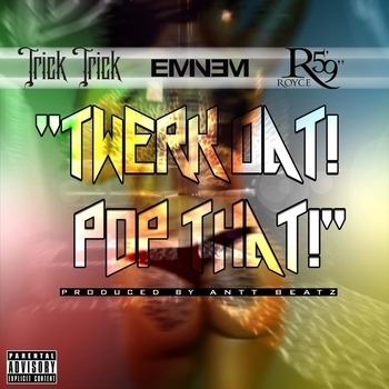 Trick Trick - Twerk Dat Pop That (feat. Eminem & Royce da 5'9")