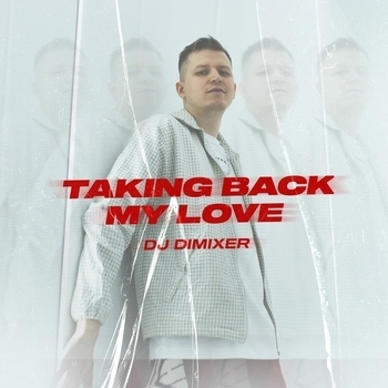 Dj Dimixer - Taking Back My Love