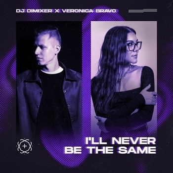 Veronica Bravo and DJ DimixeR - I'll Never Be The Same