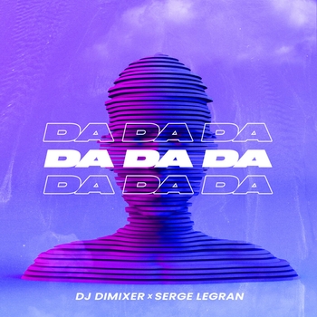 DJ DimixeR and Serge Legran - Da Da Da