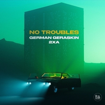 2xA feat German Geraskin - No Troubles (Single 2022)