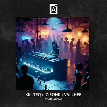 Killteq and Izifonk, Vallhee - Come Along (2024)