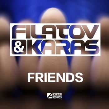 Filatov & Karas - Friends (Original Mix)