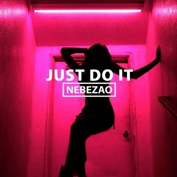 Nebezao - Just Do It (Single 2018)