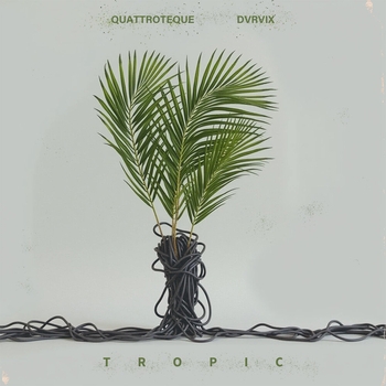 Quattroteque, Dvrvix - Tropic (2025)