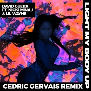 Cedric Gervais feat David Guetta, Nicki Minaj, Lil Wayne - Light My Body Up (Remix) (Single 2017) (Cedric Gervais Remix; feat. Nicki Minaj & Lil Wayne)