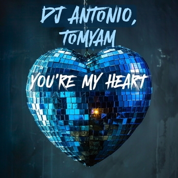 DJ Antonio feat TomYam - You're My Heart (2024)