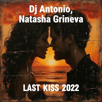 Dj Antonio feat Natasha Grineva - Last Kiss 2022