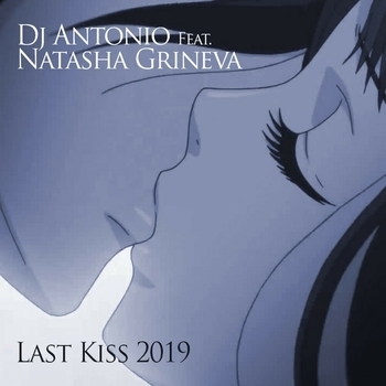 Dj Antonio - Last Kiss 2019 (feat. Natasha Grineva)