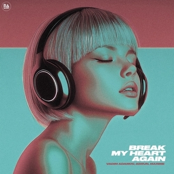 Vadim Adamov feat 2zMun, Marime - Break My Heart Again (2024)