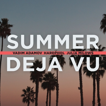 Vadim Adamov and Hardphol, Julia Milows - Summer deja vu (2024)