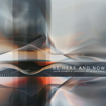 Vadim Adamov and Hardphol, Alena Roxis - Be Here and Now (2024)