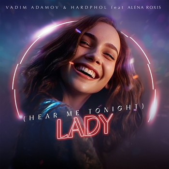 Vadim Adamov feat Hardphol, Alena Roxis - Lady (Hear Me Tonight)