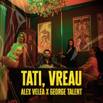 Alex Velea and George Talent - Tati, vreau