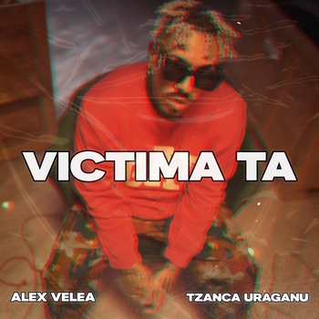 Alex Velea and Tzanca Uraganu - Victima ta